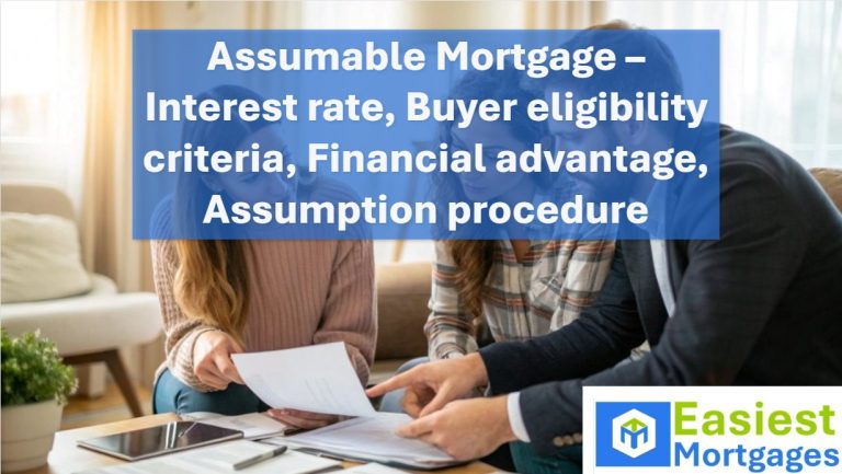 Assumable Mortgage – Interest rate, Buyer eligibility criteria, Financial advantage, Assumption procedure