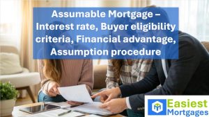 Assumable Mortgage – Interest rate, Buyer eligibility criteria, Financial advantage, Assumption procedure