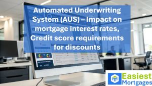 Automated Underwriting System (AUS) – Impact on mortgage interest rates, Credit score requirements for discounts